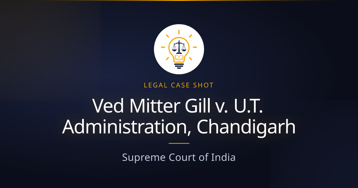 Ved Mitter Gill v. U.T. Administration, Chandigarh